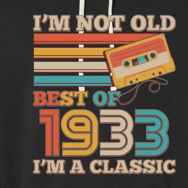 I'm Not Old Best Of 1933 I'm A Classic 90th Birthday Garment-Dyed Fleece Hoodie