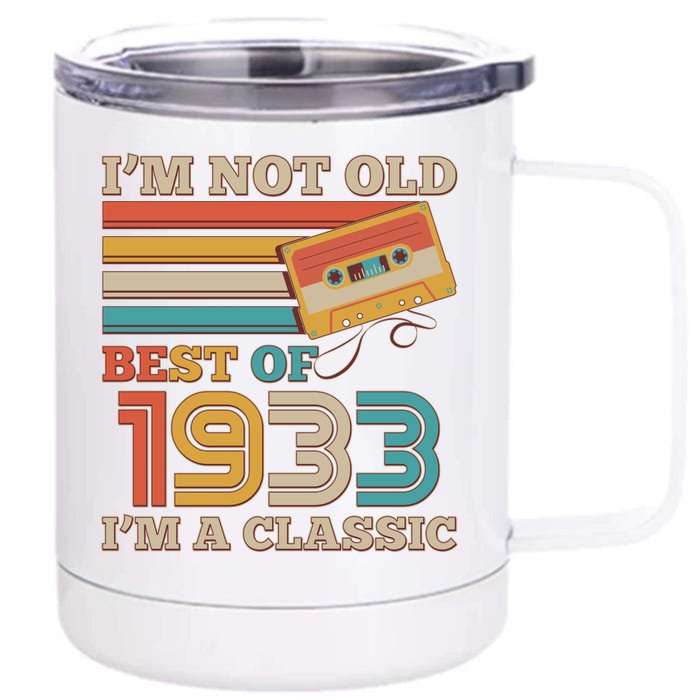 I'm Not Old Best Of 1933 I'm A Classic 90th Birthday Front & Back 12oz Stainless Steel Tumbler Cup