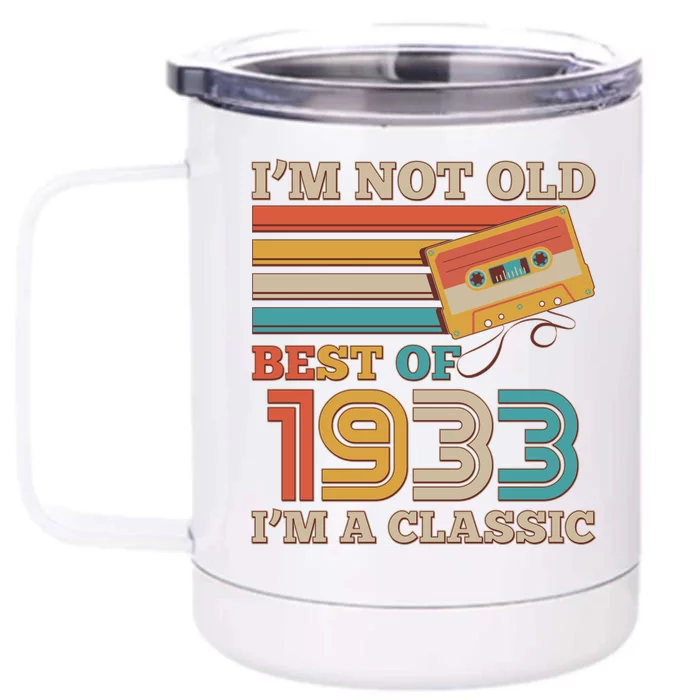 I'm Not Old Best Of 1933 I'm A Classic 90th Birthday Front & Back 12oz Stainless Steel Tumbler Cup