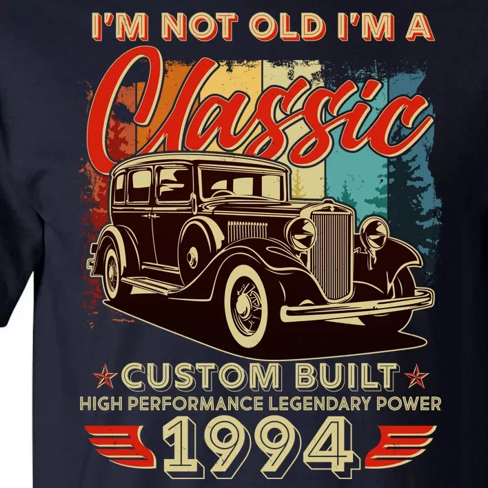 30th Birthday Im Not Old Im A Classic 1994 Custom Built Tall T-Shirt