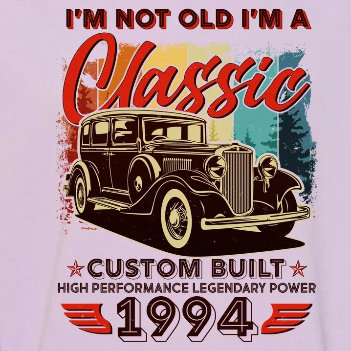 30th Birthday Im Not Old Im A Classic 1994 Custom Built Garment-Dyed Sweatshirt