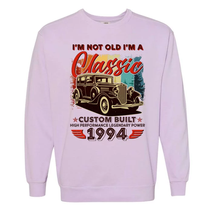 30th Birthday Im Not Old Im A Classic 1994 Custom Built Garment-Dyed Sweatshirt