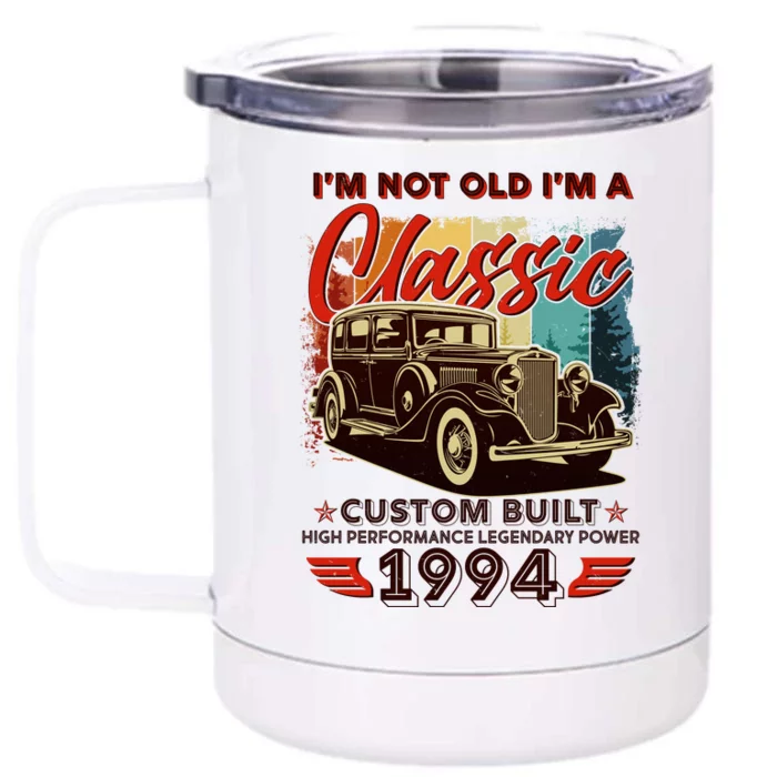 30th Birthday Im Not Old Im A Classic 1994 Custom Built Front & Back 12oz Stainless Steel Tumbler Cup