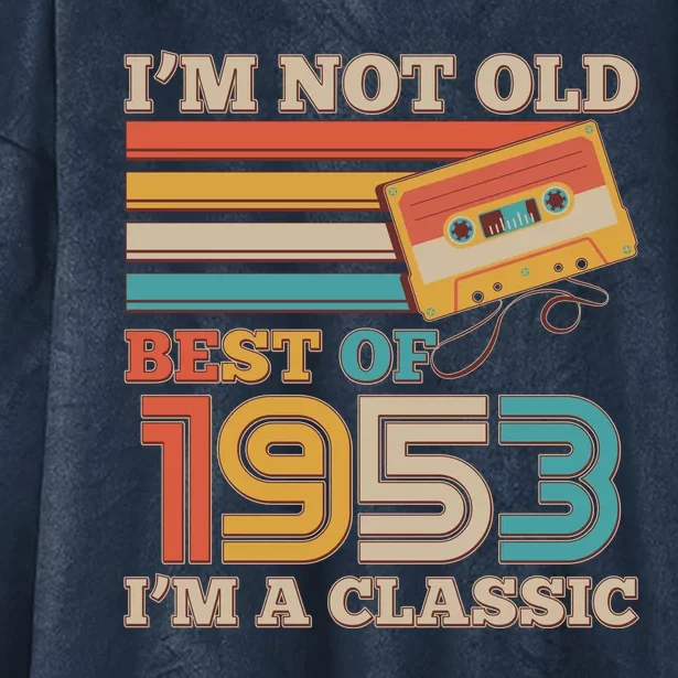 I'm Not Old Best Of 1953 I'm A Classic 70th Birthday Hooded Wearable Blanket