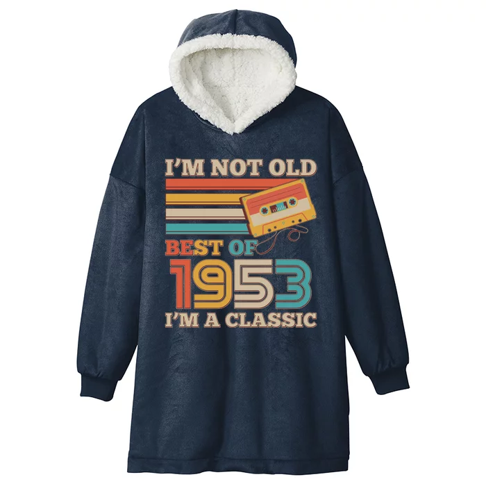 I'm Not Old Best Of 1953 I'm A Classic 70th Birthday Hooded Wearable Blanket