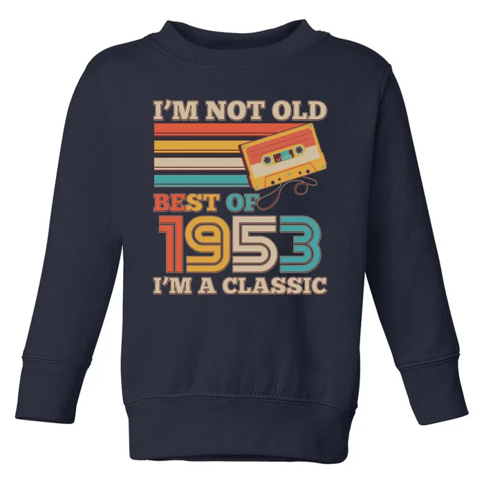 I'm Not Old Best Of 1953 I'm A Classic 70th Birthday Toddler Sweatshirt