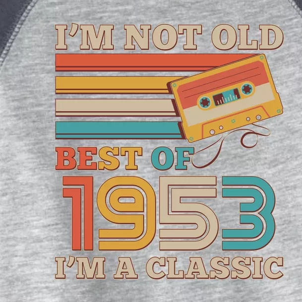 I'm Not Old Best Of 1953 I'm A Classic 70th Birthday Toddler Fine Jersey T-Shirt