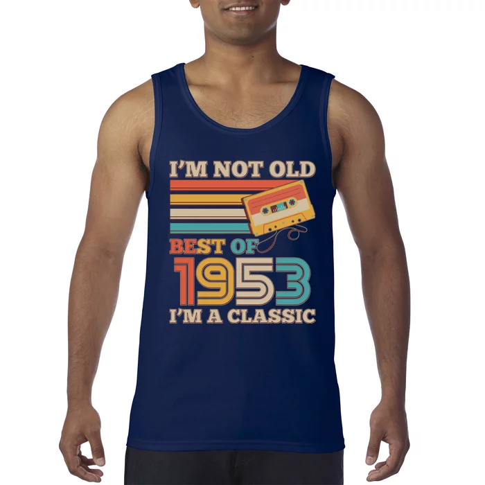 I'm Not Old Best Of 1953 I'm A Classic 70th Birthday Tank Top