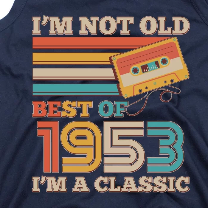 I'm Not Old Best Of 1953 I'm A Classic 70th Birthday Tank Top