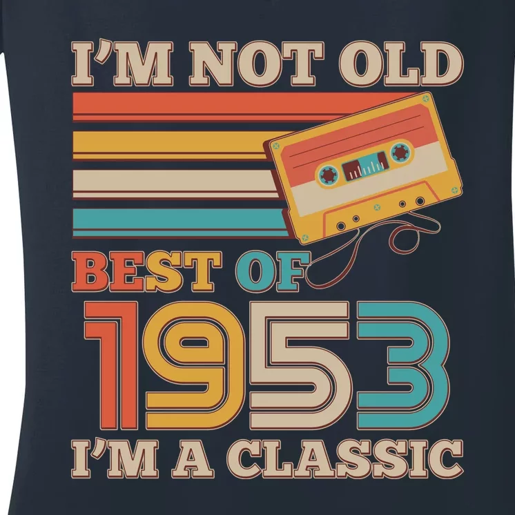 I'm Not Old Best Of 1953 I'm A Classic 70th Birthday Women's V-Neck T-Shirt