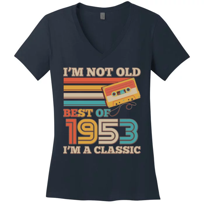 I'm Not Old Best Of 1953 I'm A Classic 70th Birthday Women's V-Neck T-Shirt