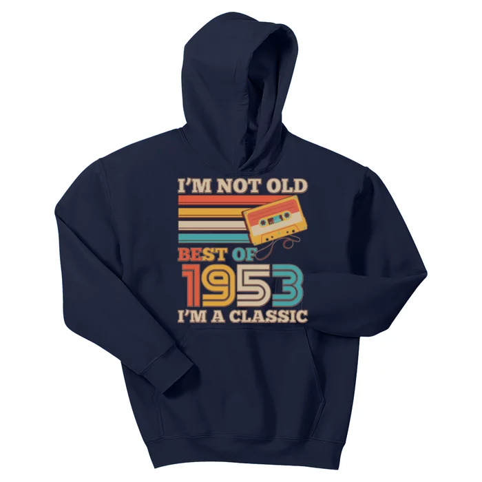 I'm Not Old Best Of 1953 I'm A Classic 70th Birthday Kids Hoodie