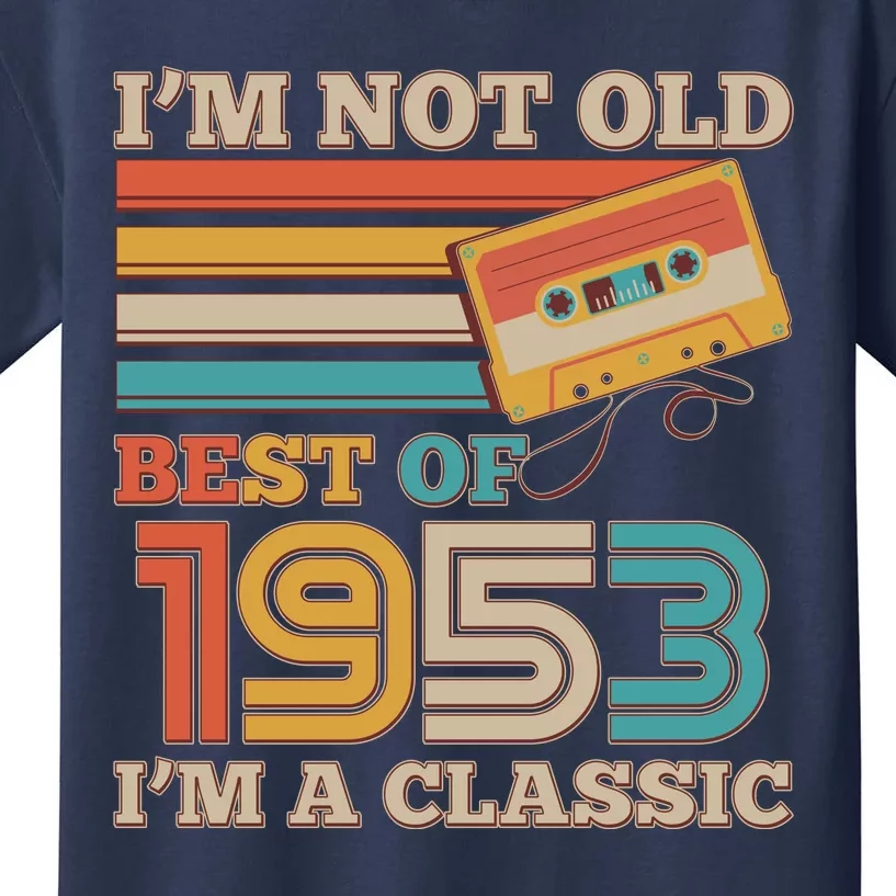 I'm Not Old Best Of 1953 I'm A Classic 70th Birthday Kids T-Shirt