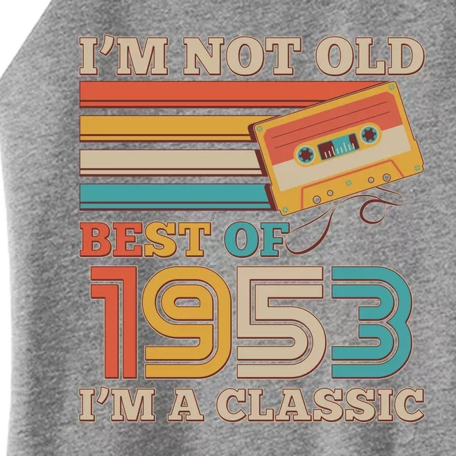 I'm Not Old Best Of 1953 I'm A Classic 70th Birthday Women’s Perfect Tri Rocker Tank