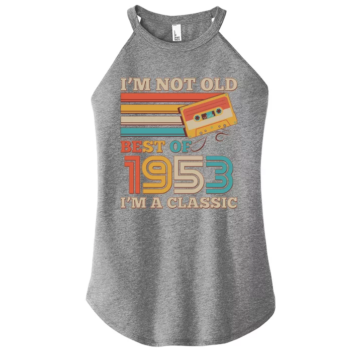 I'm Not Old Best Of 1953 I'm A Classic 70th Birthday Women’s Perfect Tri Rocker Tank