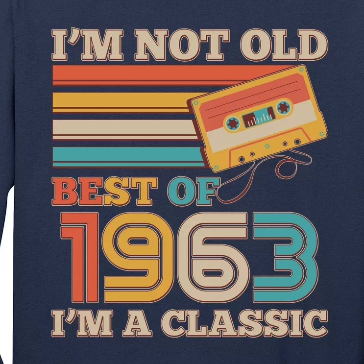 I'm Not Old Best Of 1963 I'm A Classic 60th Birthday Long Sleeve Shirt