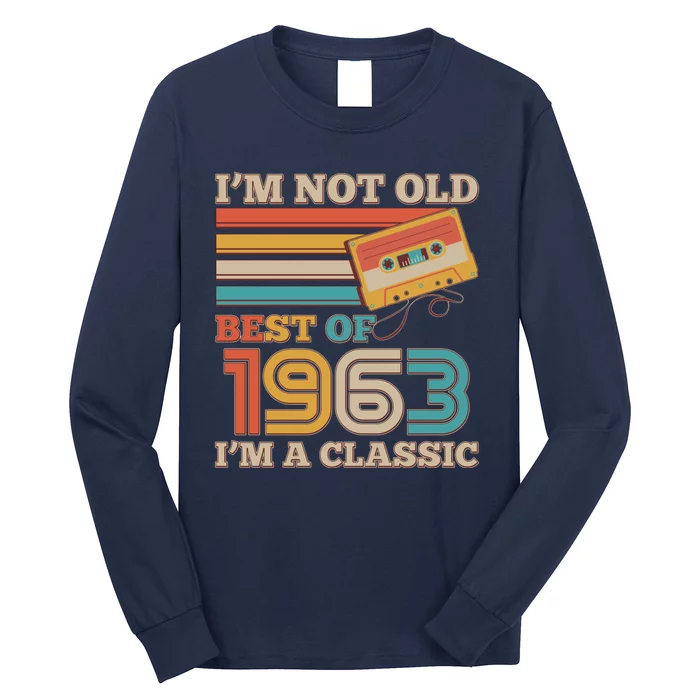 I'm Not Old Best Of 1963 I'm A Classic 60th Birthday Long Sleeve Shirt