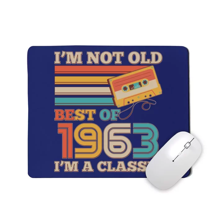 I'm Not Old Best Of 1963 I'm A Classic 60th Birthday Mousepad