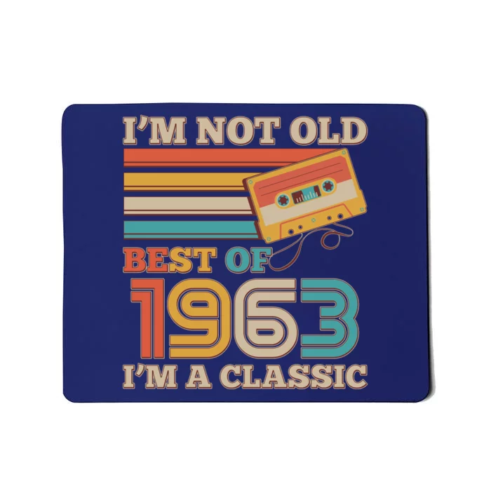 I'm Not Old Best Of 1963 I'm A Classic 60th Birthday Mousepad