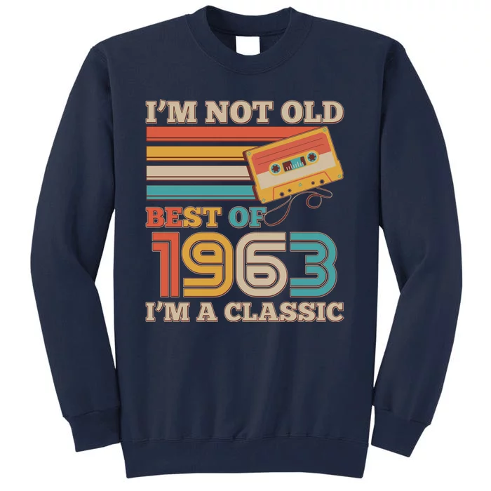 I'm Not Old Best Of 1963 I'm A Classic 60th Birthday Tall Sweatshirt