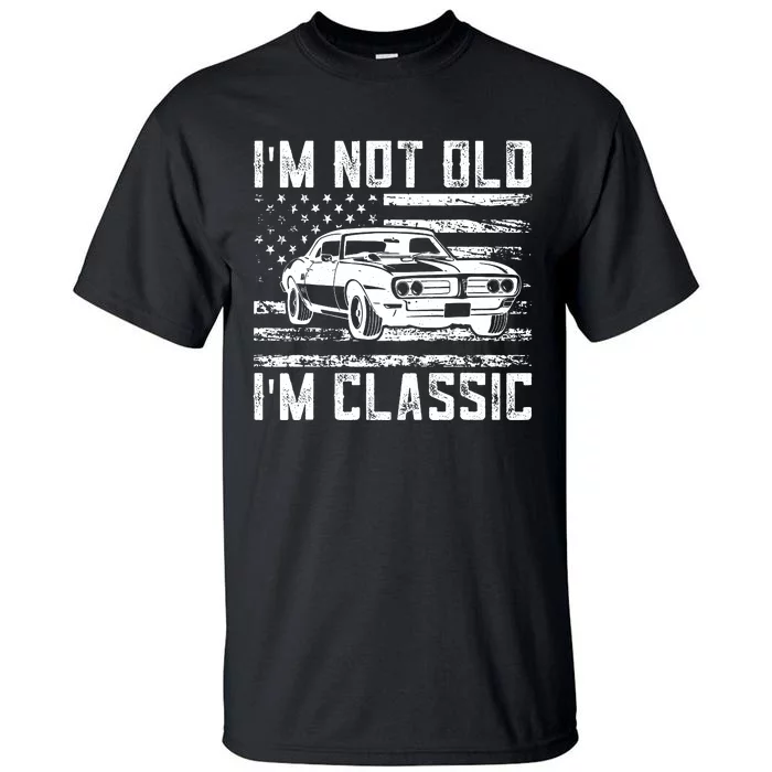 Im Not Old Im Classic Car Vintage Dad Fathers Day Tall T-Shirt