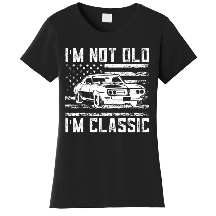 Im Not Old Im Classic Car Vintage Dad Fathers Day Women's T-Shirt