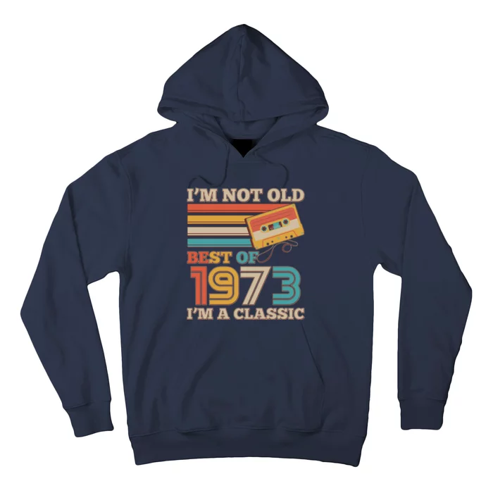 I'm Not Old Best Of 1973 I'm A Classic 50th Birthday Hoodie