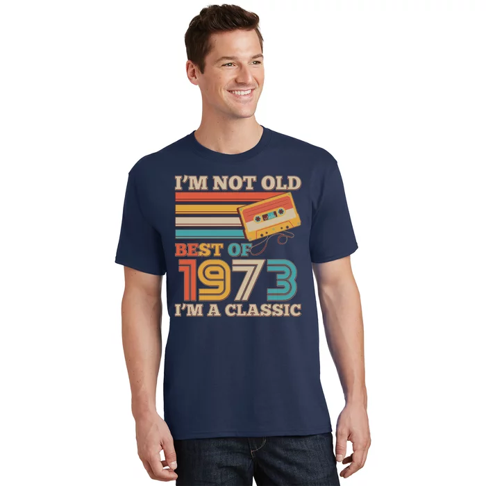 I'm Not Old Best Of 1973 I'm A Classic 50th Birthday T-Shirt