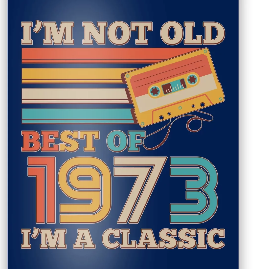 I'm Not Old Best Of 1973 I'm A Classic 50th Birthday Poster