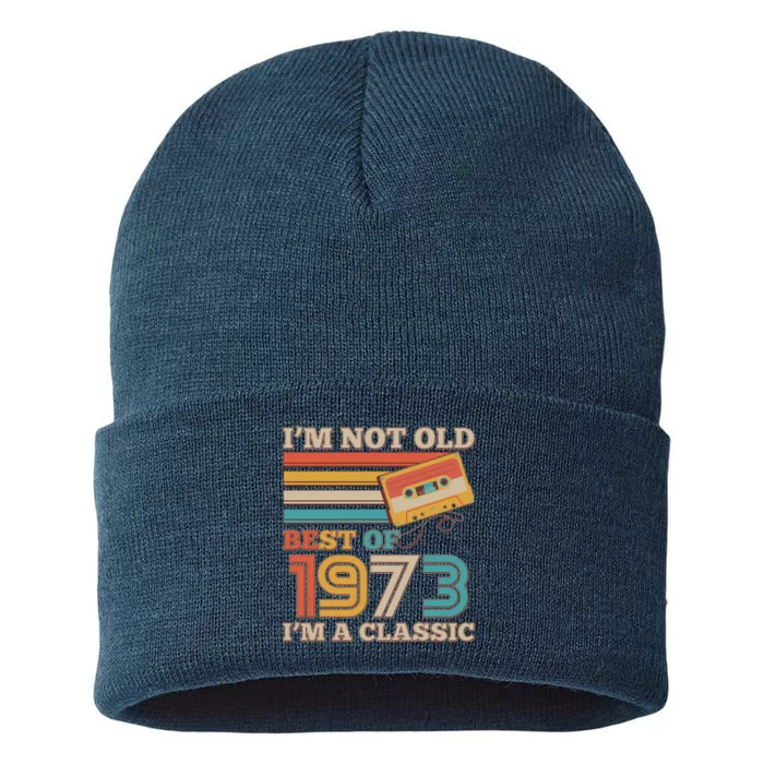 I'm Not Old Best Of 1973 I'm A Classic 50th Birthday Sustainable Knit Beanie