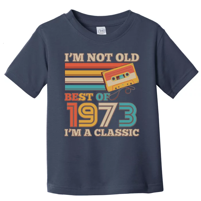 I'm Not Old Best Of 1973 I'm A Classic 50th Birthday Toddler T-Shirt