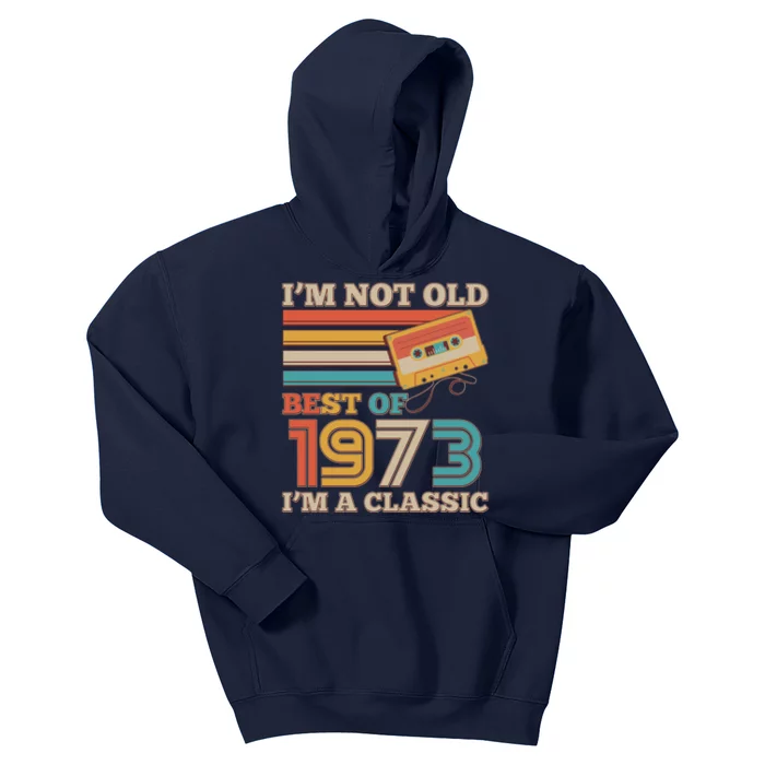 I'm Not Old Best Of 1973 I'm A Classic 50th Birthday Kids Hoodie