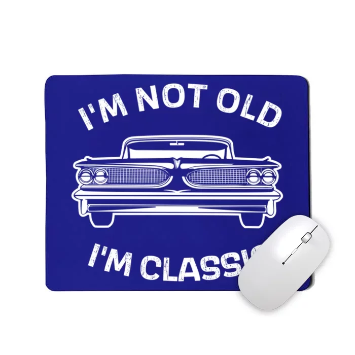 IM Not Old IM Classic FatherS Day Classic Car Dad Joke Funny Gift Mousepad