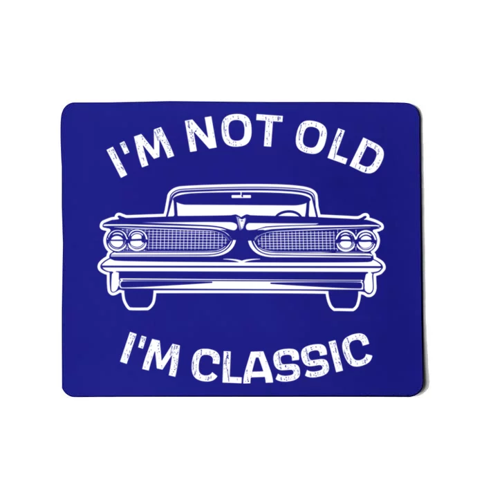 IM Not Old IM Classic FatherS Day Classic Car Dad Joke Funny Gift Mousepad