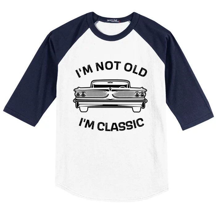 IM Not Old IM Classic FatherS Day Classic Car Dad Joke Funny Gift Baseball Sleeve Shirt