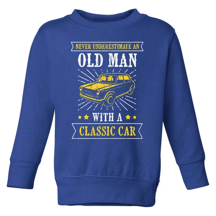 Im Not Old Never Underestimate An Old Classic Car Fan Cool Gift Toddler Sweatshirt