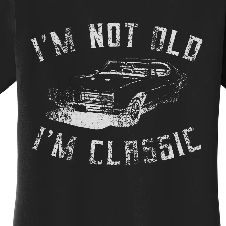 Im Not Old Im Classic Funny Car Graphic Women's T-Shirt