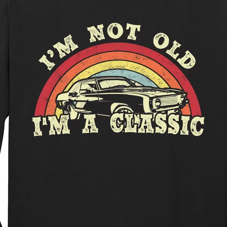 I'm Not Old I'm A Classic Vintage Car Shirt Dad Grandpa Long Sleeve Shirt