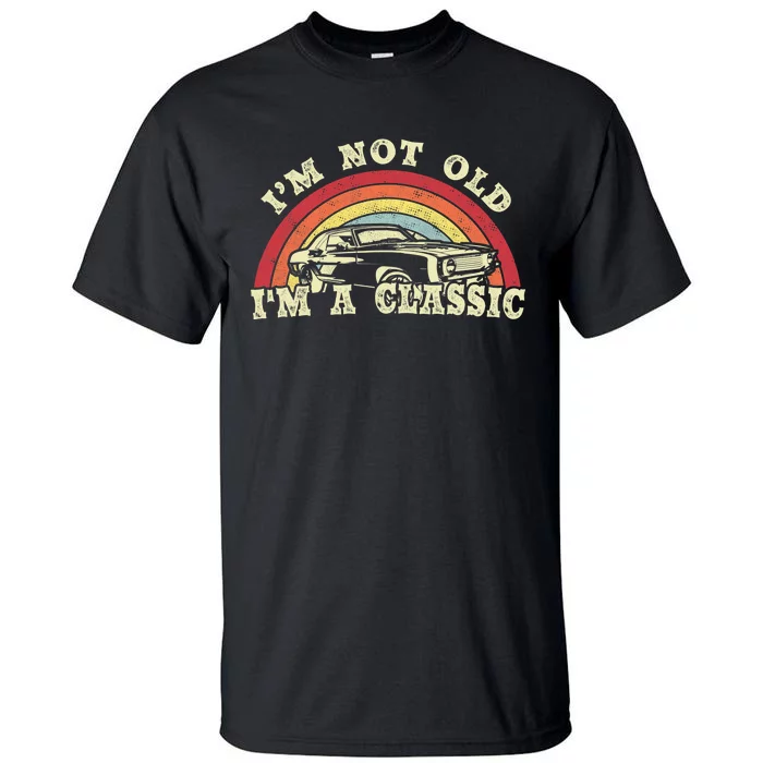 I'm Not Old I'm A Classic Vintage Car Shirt Dad Grandpa Tall T-Shirt