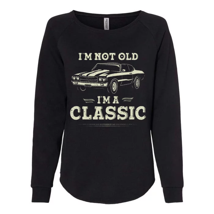 Im Not Old Im Classic Funny Car Quote Retro Vintage Womens California Wash Sweatshirt