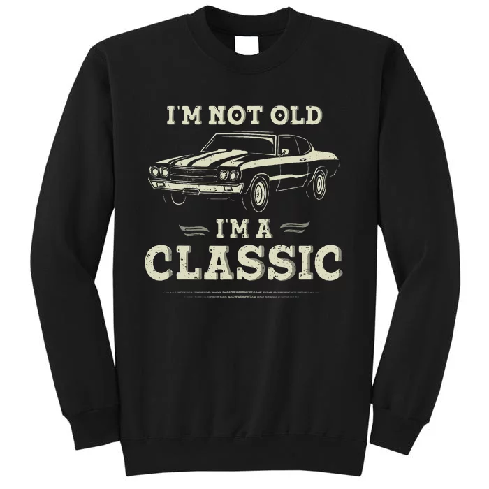 Im Not Old Im Classic Funny Car Quote Retro Vintage Tall Sweatshirt