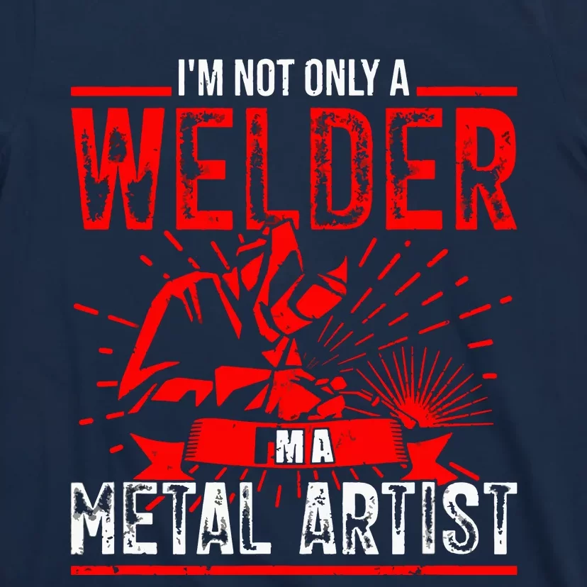 I'm Not Only A Welder I'm A Metal Artist Tig Tack Welder Premium T-Shirt