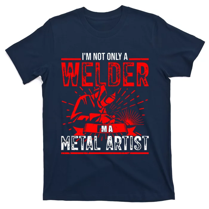 I'm Not Only A Welder I'm A Metal Artist Tig Tack Welder Premium T-Shirt