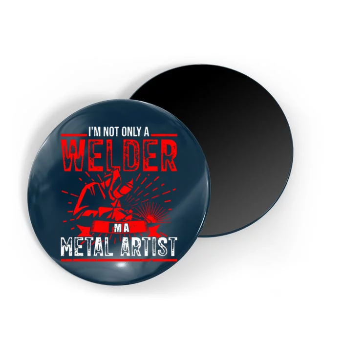 I'm Not Only A Welder I'm A Metal Artist Tig Tack Welder Premium Magnet