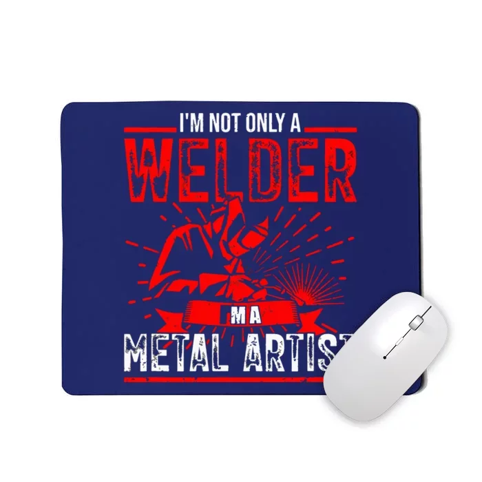 I'm Not Only A Welder I'm A Metal Artist Tig Tack Welder Premium Mousepad