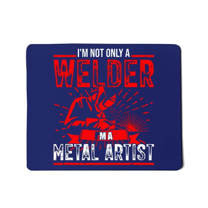 I'm Not Only A Welder I'm A Metal Artist Tig Tack Welder Premium Mousepad