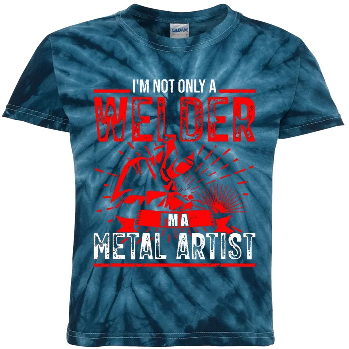 I'm Not Only A Welder I'm A Metal Artist Tig Tack Welder Premium Kids Tie-Dye T-Shirt