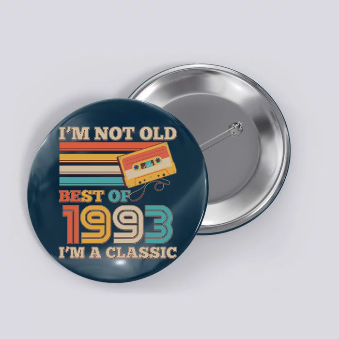 I'm Not Old Best Of 1993 I'm A Classic 30th Birthday Button