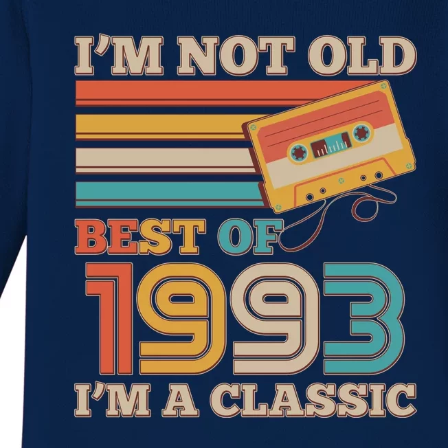 I'm Not Old Best Of 1993 I'm A Classic 30th Birthday Baby Long Sleeve Bodysuit