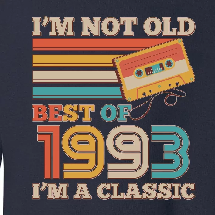 I'm Not Old Best Of 1993 I'm A Classic 30th Birthday Toddler Sweatshirt